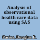 Analysis of observational health care data using SAS