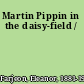 Martin Pippin in the daisy-field /