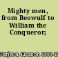 Mighty men, from Beowulf to William the Conqueror;