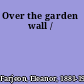 Over the garden wall /