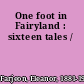 One foot in Fairyland : sixteen tales /