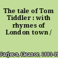 The tale of Tom Tiddler : with rhymes of London town /