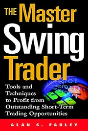 The master swing trader : tools and techniques to profit from outstanding short-term trading opportunities /