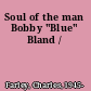 Soul of the man Bobby "Blue" Bland /