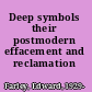 Deep symbols their postmodern effacement and reclamation /