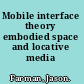 Mobile interface theory embodied space and locative media /