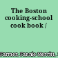 The Boston cooking-school cook book /