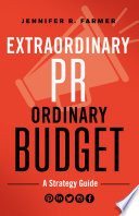 Extraordinary PR, ordinary budget : a strategy guide /