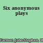 Six anonymous plays