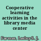 Cooperative learning activities in the library media center /