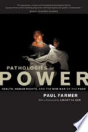 Pathologies of power : health, human rights, and the new war on the poor /