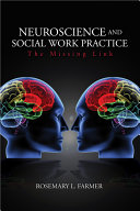 Neuroscience and social work practice : the missing link /