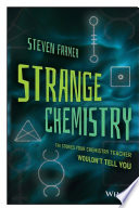 Strange chemistry : the stories your chemistry teacher wouldn't tell you /