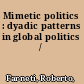 Mimetic politics : dyadic patterns in global politics /