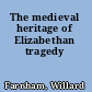 The medieval heritage of Elizabethan tragedy