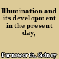 Illumination and its development in the present day,