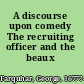A discourse upon comedy The recruiting officer and the beaux stratagem,