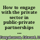 How to engage with the private sector in public-private partnerships in emerging markets