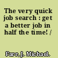 The very quick job search : get a better job in half the time! /