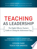 Teaching as leadership : the highly effective teacher's guide to closing the achievement gap /