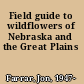 Field guide to wildflowers of Nebraska and the Great Plains