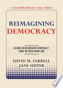 Reimagining Democracy Lessons in Deliberative Democracy from the Irish Front Line /