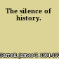 The silence of history.