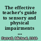 The effective teacher's guide to sensory and physical impairments sensory, orthopaedic, motor and health impairments and traumatic brain injury /