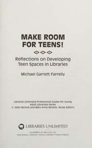 Make Room for Teens! : Reflections on Developing Teen Spaces in Libraries /