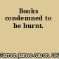 Books condemned to be burnt.