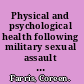 Physical and psychological health following military sexual assault : recommendations for care, research, and policy : occasional paper /