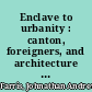 Enclave to urbanity : canton, foreigners, and architecture from the late eighteenth to the early twentieth centuries /