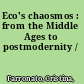 Eco's chaosmos : from the Middle Ages to postmodernity /