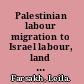 Palestinian labour migration to Israel labour, land and occupation /