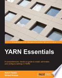 YARN essentials : a comprehensive, hands-on guide to install, administer, and configure settings in YARN /