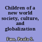 Children of a new world society, culture, and globalization /