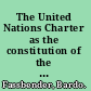 The United Nations Charter as the constitution of the international community