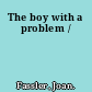 The boy with a problem /