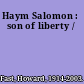 Haym Salomon : son of liberty /