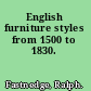 English furniture styles from 1500 to 1830.