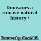 Dinosaurs a concise natural history /