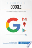 Google : de la startup de garage au géant du web /