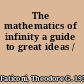 The mathematics of infinity a guide to great ideas /