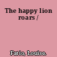 The happy lion roars /