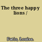 The three happy lions /