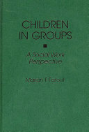 Children in groups : a social work perspective /