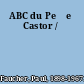 ABC du Peŕe Castor /