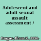 Adolescent and adult sexual assault assessment /