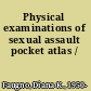 Physical examinations of sexual assault pocket atlas /