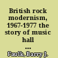 British rock modernism, 1967-1977 the story of music hall in rock /